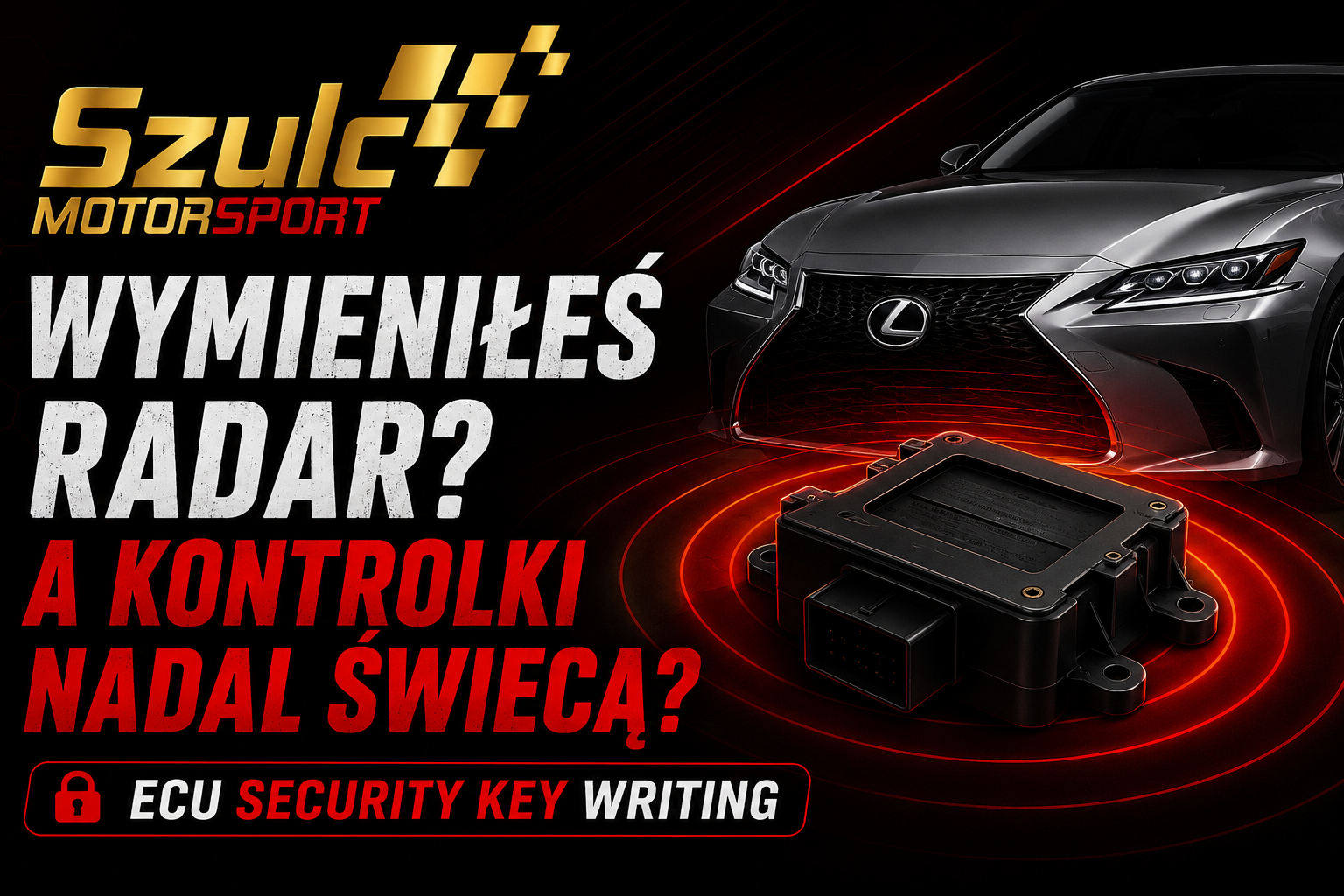 ECU Security Key Writing Toyota i Lexus – radar skalibrowany, a kontrolki nadal świecą?